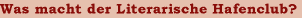 Was macht der Literarische Hafenclub?
